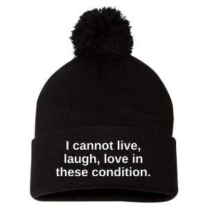 I Cannot Live Laugh Love In These Condition Pom Pom 12in Knit Beanie