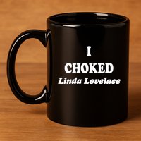 I Choked Linda Lovelace 11oz C Handle Ceramic Mug