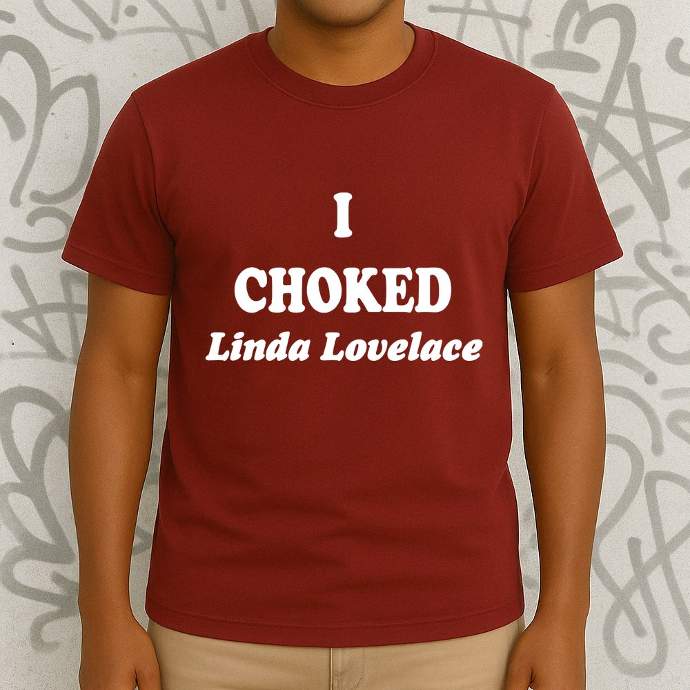 I Choked Linda Lovelace T-Shirt
