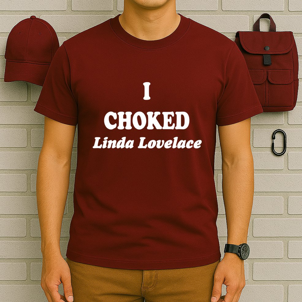 I Choked Linda Lovelace T-Shirt
