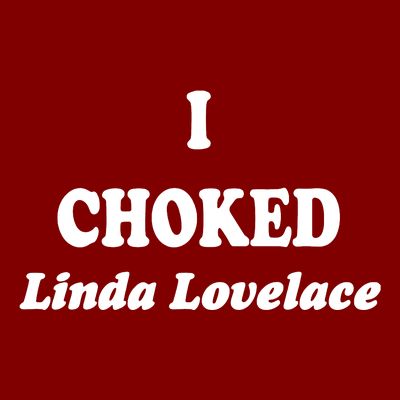 I Choked Linda Lovelace T-Shirt