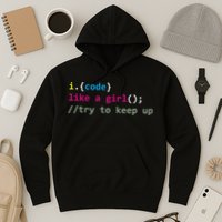 I Code Like A Girl Try To Keep Up Funny Coding Developer Hoodie
