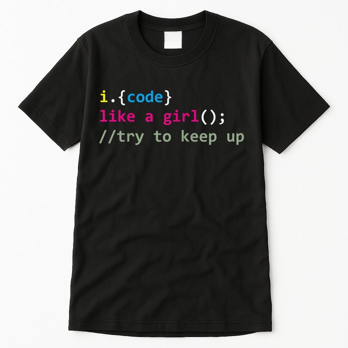 I Code Like A Girl Try To Keep Up Funny Coding Developer Tall T-Shirt