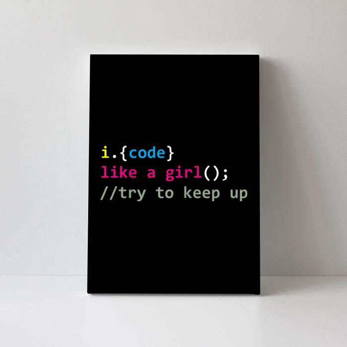 I Code Like A Girl Try To Keep Up Funny Coding Developer Canvas