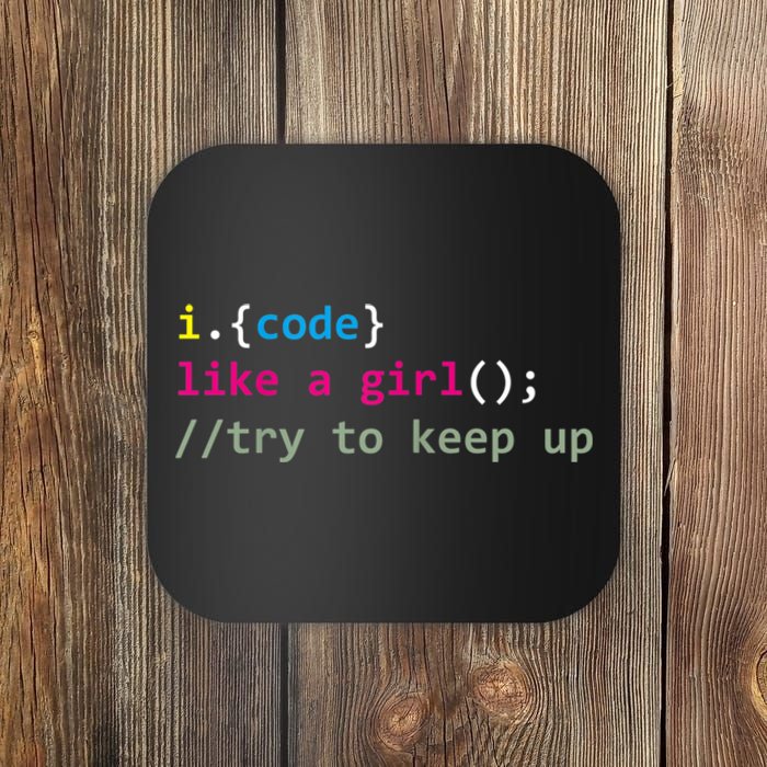 I Code Like A Girl Try To Keep Up Funny Coding Developer Coaster