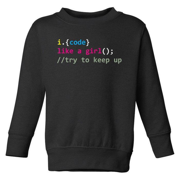 I Code Like A Girl Try To Keep Up Funny Coding Developer Toddler Sweatshirt