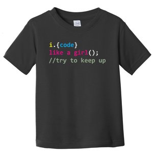 I Code Like A Girl Try To Keep Up Funny Coding Developer Toddler T-Shirt