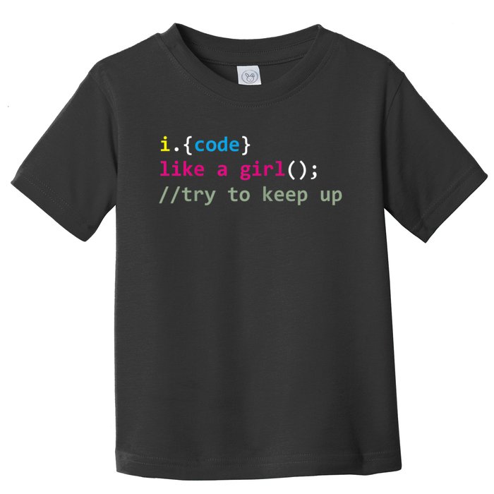 I Code Like A Girl Try To Keep Up Funny Coding Developer Toddler T-Shirt