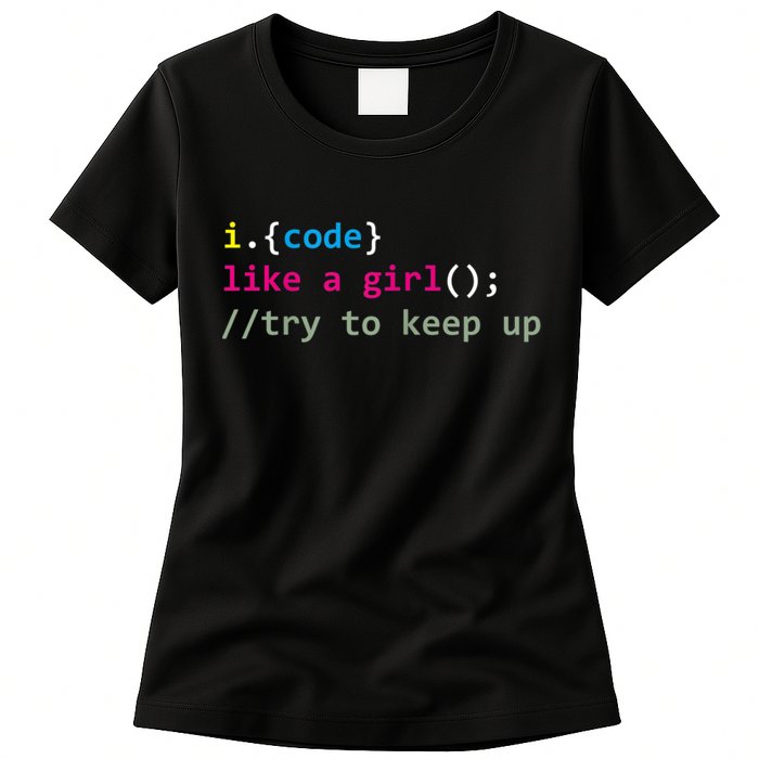I Code Like A Girl Try To Keep Up Funny Coding Developer Womens T-Shirt