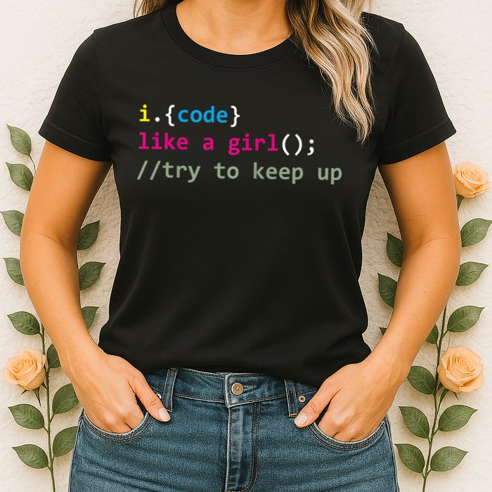 I Code Like A Girl Try To Keep Up Funny Coding Developer Womens T-Shirt