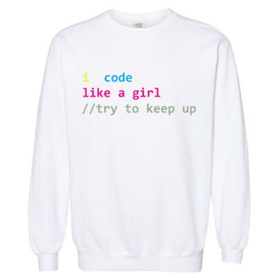 I Code Like A Girl Try To Keep Up Funny Coding Developer Garment-Dyed Sweatshirt