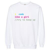 I Code Like A Girl Try To Keep Up Funny Coding Developer Garment-Dyed Sweatshirt