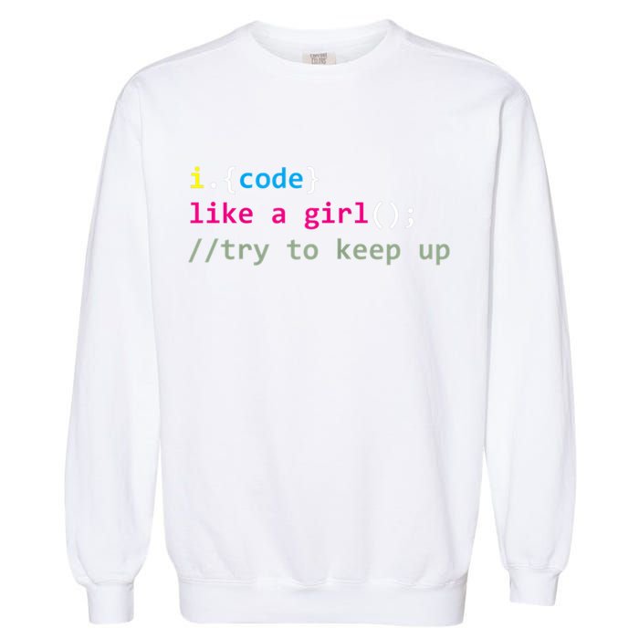 I Code Like A Girl Try To Keep Up Funny Coding Developer Garment-Dyed Sweatshirt