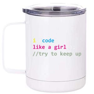 I Code Like A Girl Try To Keep Up Funny Coding Developer 12 oz Stainless Steel Tumbler Cup