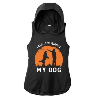 I Cant Live Without My Dog Ladies PosiCharge Tri-Blend Wicking Draft Hoodie Tank