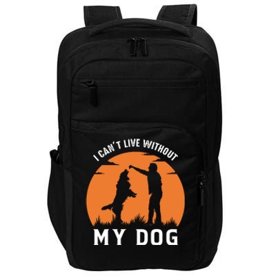 I Cant Live Without My Dog Impact Tech Backpack