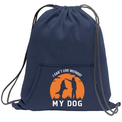 I Cant Live Without My Dog Sweatshirt Cinch Pack Bag