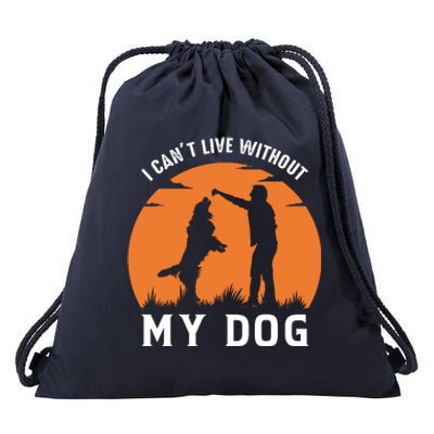 I Cant Live Without My Dog Drawstring Bag