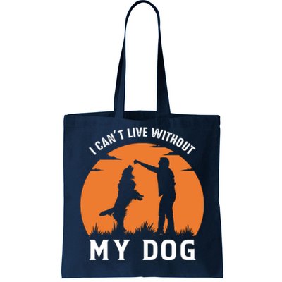 I Cant Live Without My Dog Tote Bag