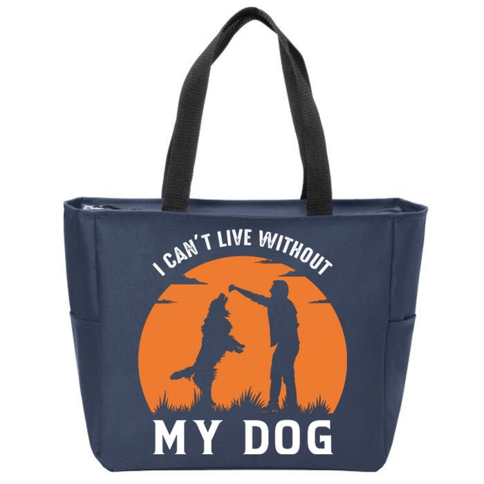 I Cant Live Without My Dog Zip Tote Bag