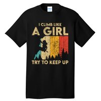 I Climb Like A Girl Vintage Rock Climbing Bouldering Wo Tall T-Shirt