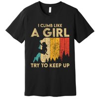 I Climb Like A Girl Vintage Rock Climbing Bouldering Wo Premium T-Shirt