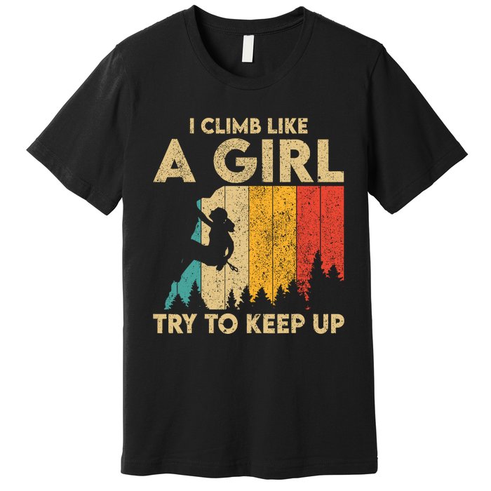 I Climb Like A Girl Vintage Rock Climbing Bouldering Wo Premium T-Shirt