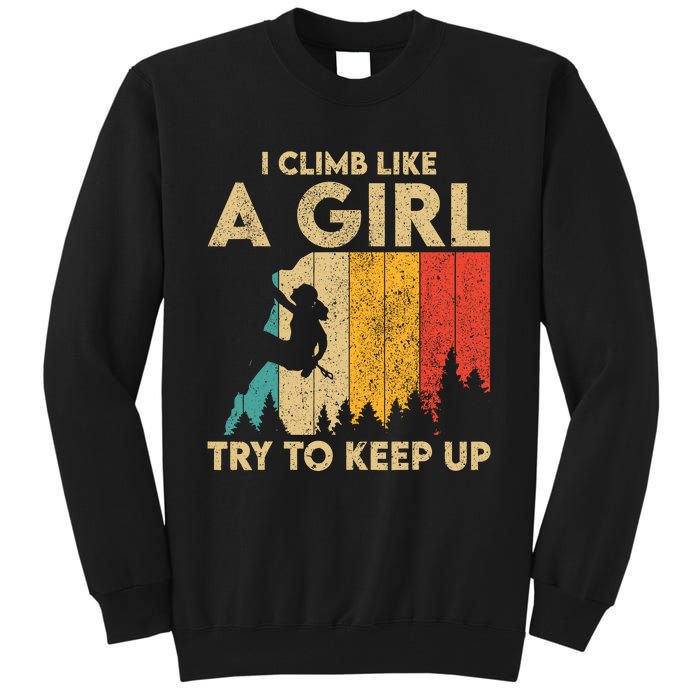 I Climb Like A Girl Vintage Rock Climbing Bouldering Wo Tall Sweatshirt