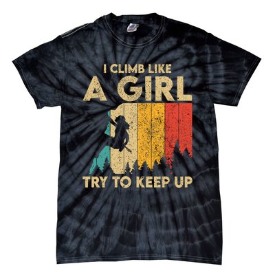 I Climb Like A Girl Vintage Rock Climbing Bouldering Wo Tie-Dye T-Shirt