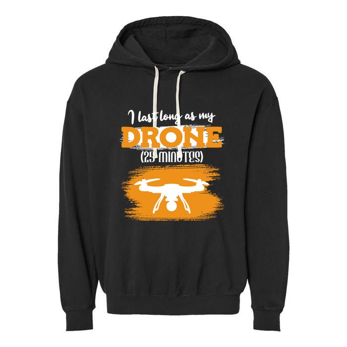 I Can Last As Long As My Drone 25 Minutes Racing Drones Funny Gift Garment-Dyed Fleece Hoodie