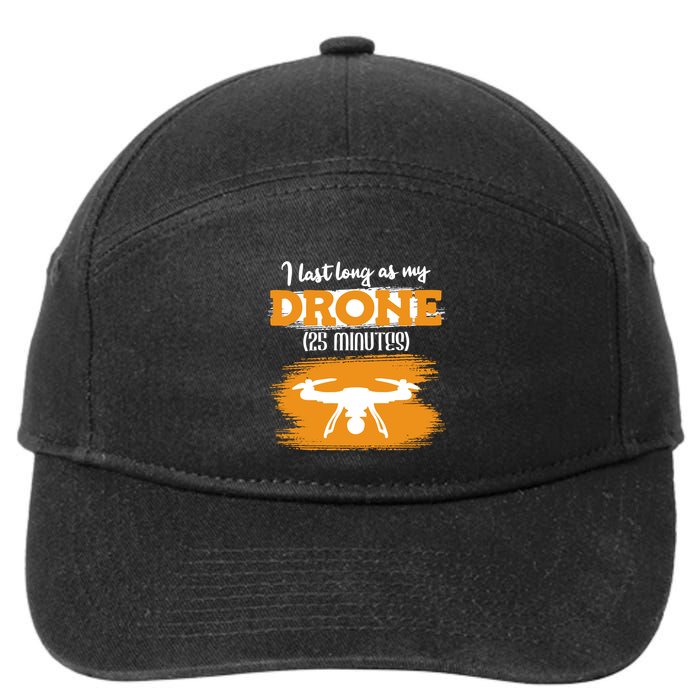 I Can Last As Long As My Drone 25 Minutes Racing Drones Funny Gift 7-Panel Snapback Hat