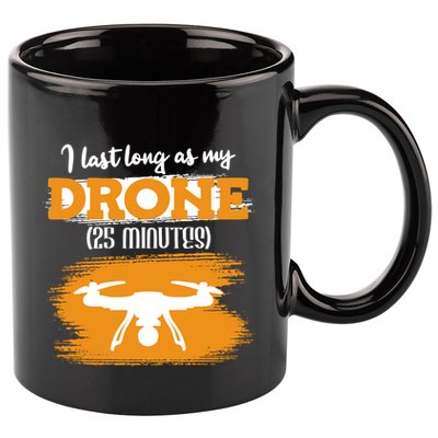 I Can Last As Long As My Drone 25 Minutes Racing Drones Funny Gift 11oz C Handle Ceramic Mug