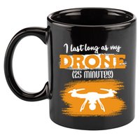 I Can Last As Long As My Drone 25 Minutes Racing Drones Funny Gift 11oz C Handle Ceramic Mug
