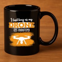 I Can Last As Long As My Drone 25 Minutes Racing Drones Funny Gift 11oz C Handle Ceramic Mug