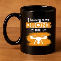I Can Last As Long As My Drone 25 Minutes Racing Drones Funny Gift 11oz C Handle Ceramic Mug