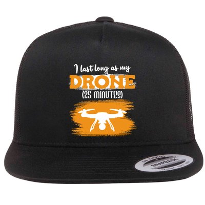 I Can Last As Long As My Drone 25 Minutes Racing Drones Funny Gift Flatbill Hat