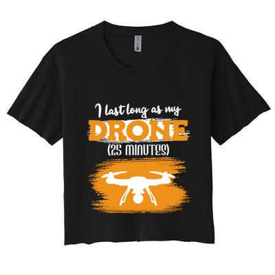 I Can Last As Long As My Drone 25 Minutes Racing Drones Funny Gift Crop Top