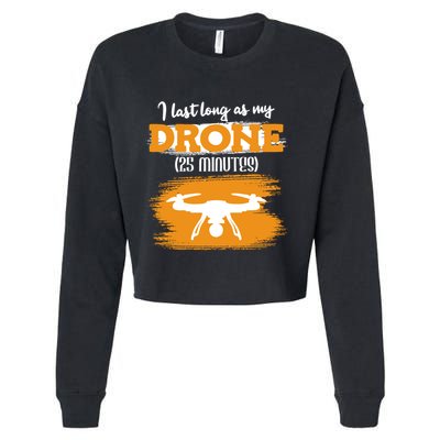 I Can Last As Long As My Drone 25 Minutes Racing Drones Funny Gift Cropped Pullover Crew