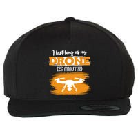 I Can Last As Long As My Drone 25 Minutes Racing Drones Funny Gift Wool Snapback Cap