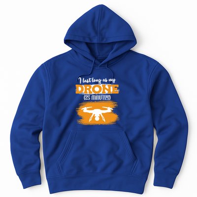 I Can Last As Long As My Drone 25 Minutes Racing Drones Funny Gift Hoodie
