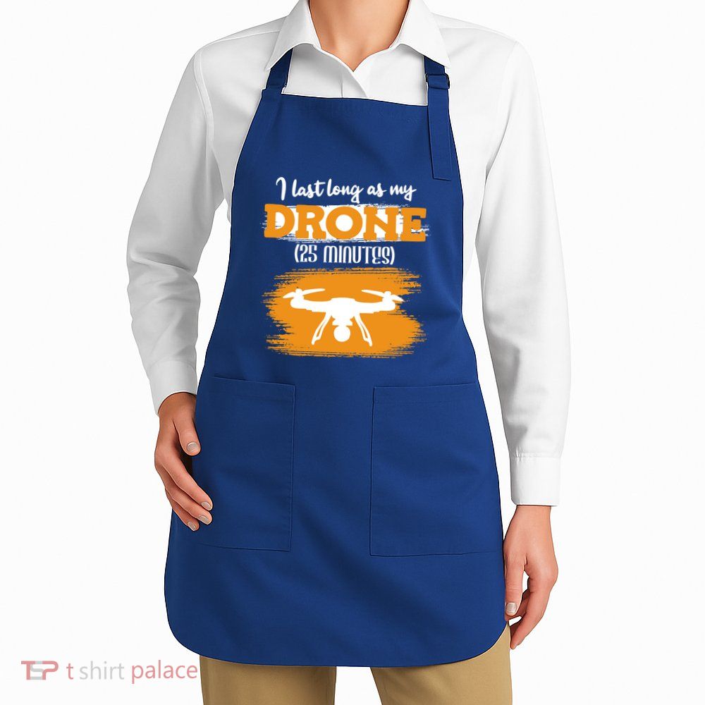 I Can Last As Long As My Drone 25 Minutes Racing Drones Funny Gift Apron