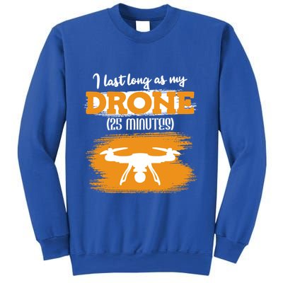I Can Last As Long As My Drone 25 Minutes Racing Drones Funny Gift Sweatshirt