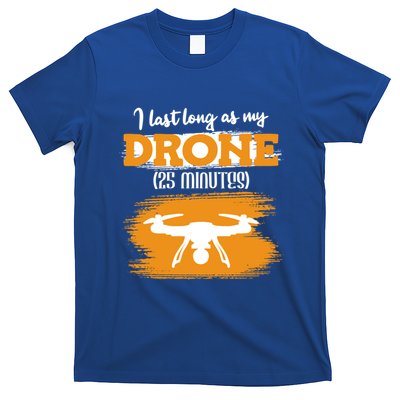I Can Last As Long As My Drone 25 Minutes Racing Drones Funny Gift T-Shirt