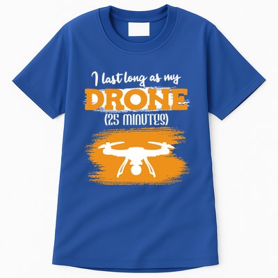 I Can Last As Long As My Drone 25 Minutes Racing Drones Funny Gift Tall T-Shirt