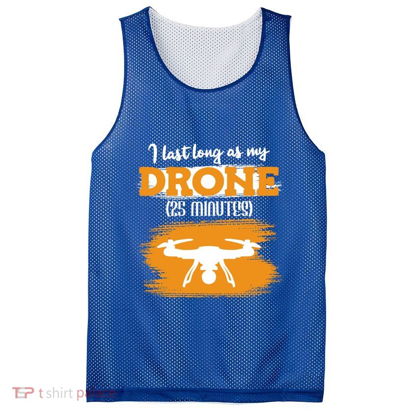 I Can Last As Long As My Drone 25 Minutes Racing Drones Funny Gift Mesh Reversible Basketball Jersey Tank