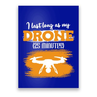I Can Last As Long As My Drone 25 Minutes Racing Drones Funny Gift Poster