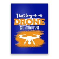 I Can Last As Long As My Drone 25 Minutes Racing Drones Funny Gift Poster