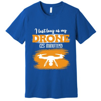 I Can Last As Long As My Drone 25 Minutes Racing Drones Funny Gift Premium T-Shirt