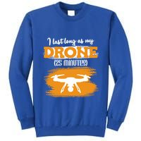 I Can Last As Long As My Drone 25 Minutes Racing Drones Funny Gift Tall Sweatshirt