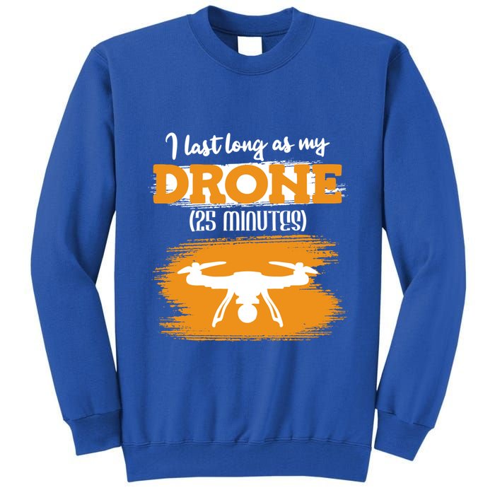 I Can Last As Long As My Drone 25 Minutes Racing Drones Funny Gift Tall Sweatshirt